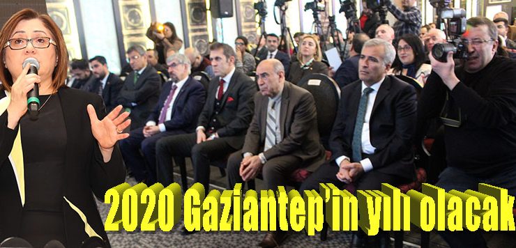 2020 Gaziantep’in yılı olacak