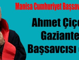 Ahmet Çiçekli Gaziantep Cumhuriyet Başsavcısı oldu