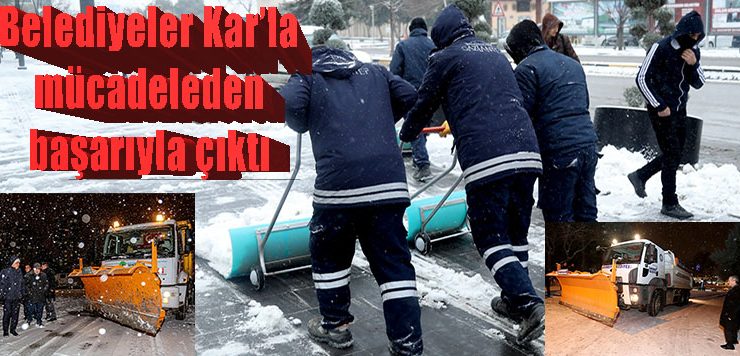 Belediyeler Kar’la mücadeleden başarıyla çıktı
