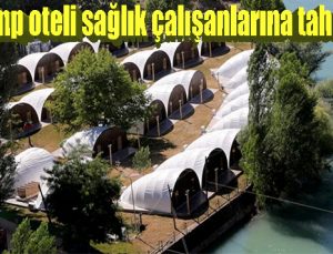 Çadır kamp oteli sağlık çalışanlarına tahsis edildi