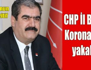 CHP İl Başkanı Koronavirüs’e yakalandı