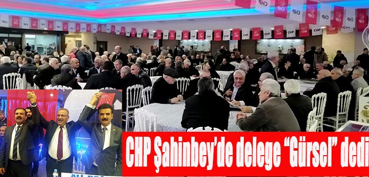 CHP Şahinbey’de delege “Gürsel” dedi