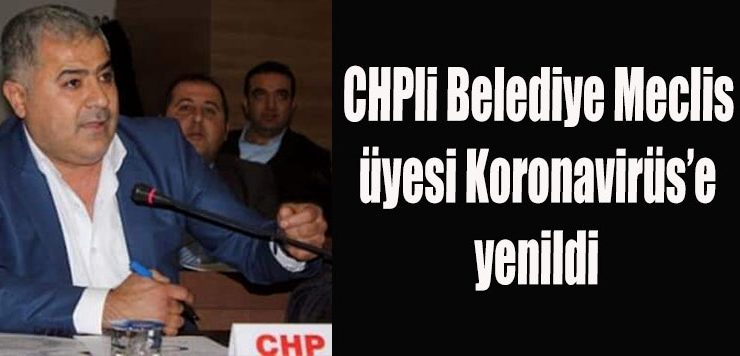 CHPli Belediye Meclis üyesi Koronavirüs’e yenildi