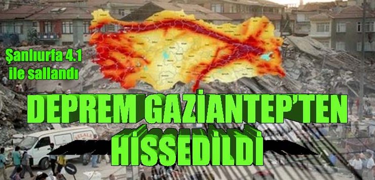 Deprem Gaziantep’ten hissedildi