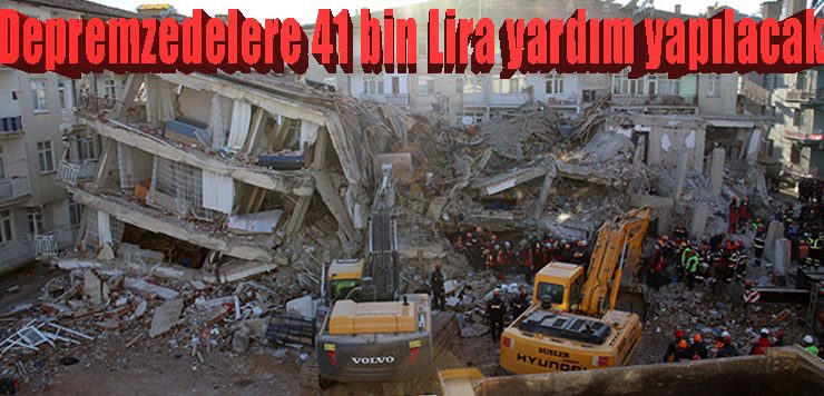 Depremzedelere 41 bin Lira yardım yapılacak
