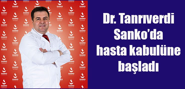 DR. Mustafa Tanrıverdi Sanko’da hasta kabulüne başladı
