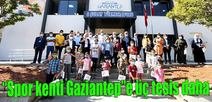 ‘Spor kenti Gaziantep’ e üç tesis daha