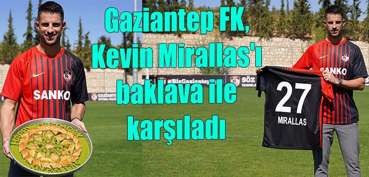 Gaziantep FK, Kevin Mirallas’ı baklava ile karşıladı