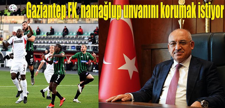 Gaziantep FK, namağlup unvanını korumak istiyor