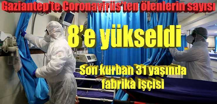Gaziantep’te Coronavirüs’ten ölenlerin sayısı 8’e yükseldi