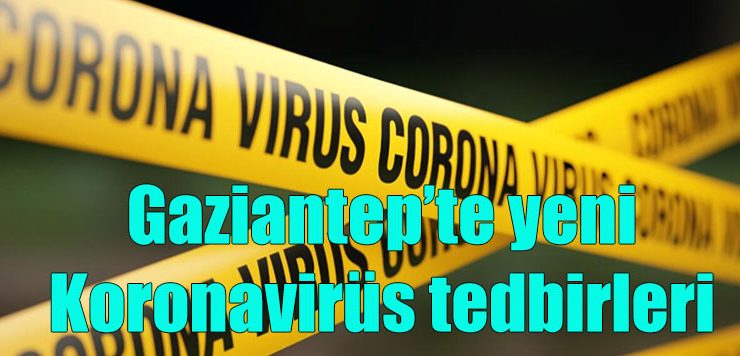 Gaziantep’te yeni Koronavirüs tedbirleri