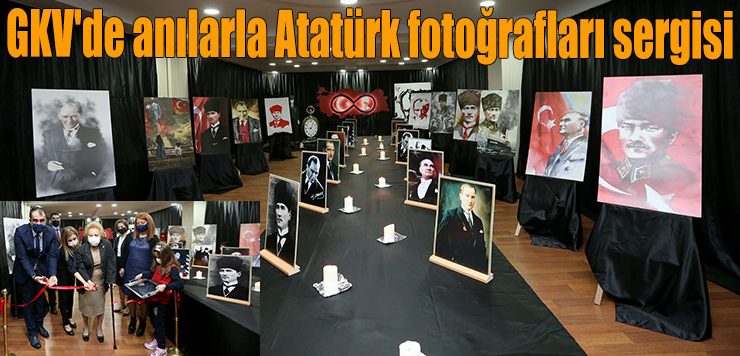 GKV’de anılarla Atatürk fotoğrafları sergisi