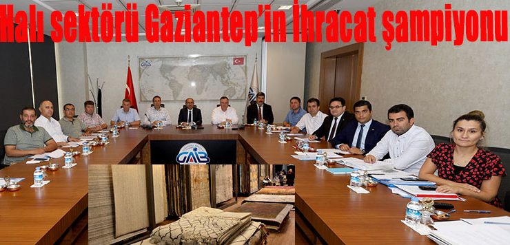Halı sektörü Gaziantep’in İhracat şampiyonu