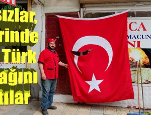İş yerinde asılı Türk bayrağını yırttılar