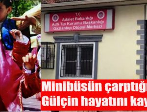Minibüsün çarptığı 9 yaşındaki Gülçin hayatını kaybetti