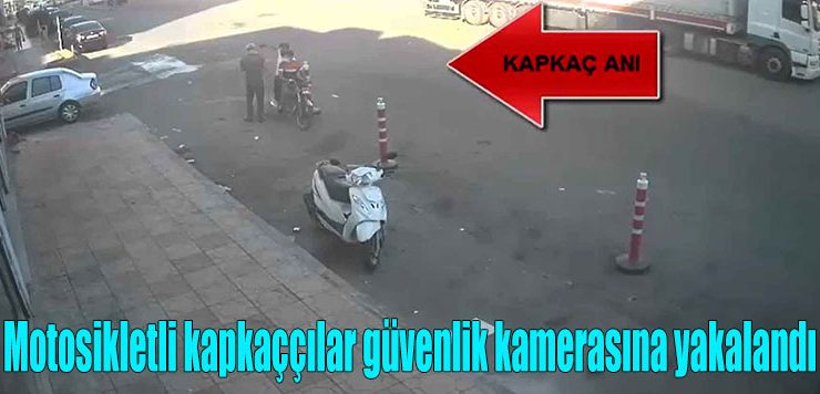 Motosikletli kapkaççılar güvenlik kamerasına yakalandı