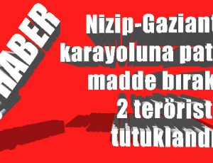 Nizip-Gaziantep kara yoluna patlayıcı madde bırakan 2 terörist tutuklandı