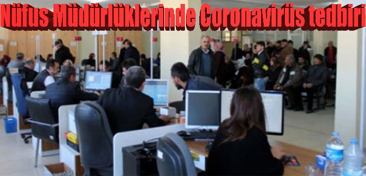 Nüfus Müdürlüklerinde Coronavirüs tedbiri