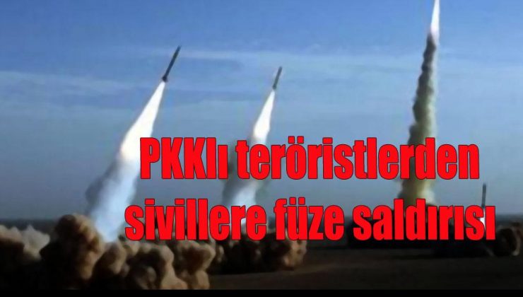 PKKlı teröristlerden sivillere füze saldırısı