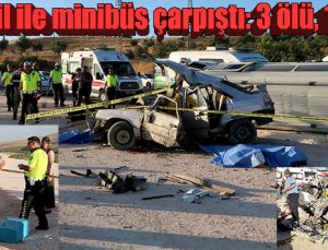 Otomobil ile minibüs çarpıştı: 3 ölü, 12 yaralı