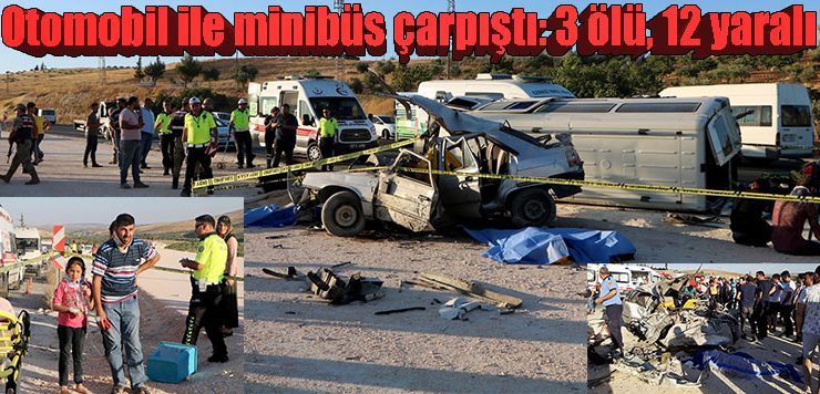 Otomobil ile minibüs çarpıştı: 3 ölü, 12 yaralı