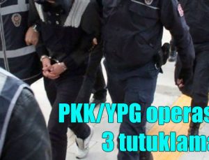 PKK/YPG operasyonu: 3 tutuklama