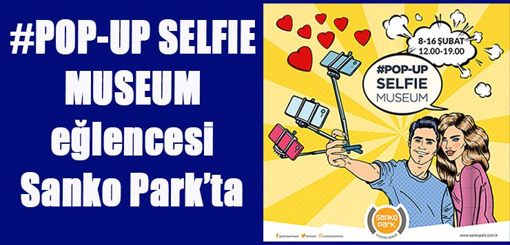 #POP-UP SELFIE MUSEUM eğlencesi Sanko Park’ta