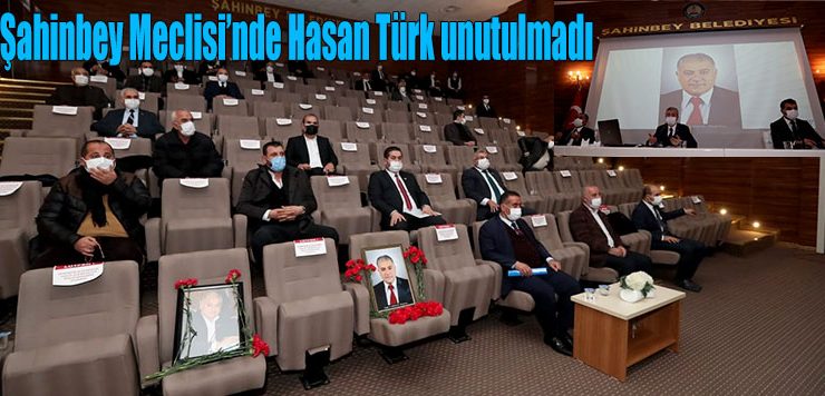 Şahinbey Meclisi’nde Hasan Türk unutulmadı