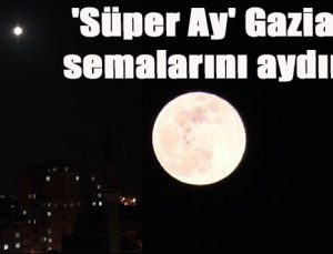 ‘Süper Ay’ Gaziantep semalarını aydınlattı