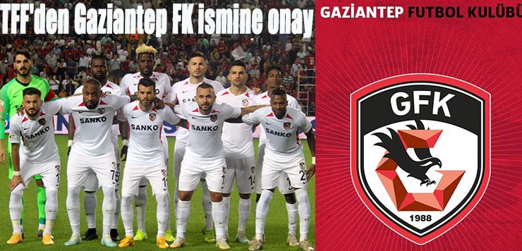TFF’den Gaziantep FK ismine onay