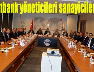 Türk Eximbank yöneticileri sanayicileri dinledi