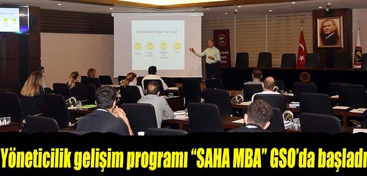 Yöneticilik gelişim programı “SAHA MBA” GSO’da başladı