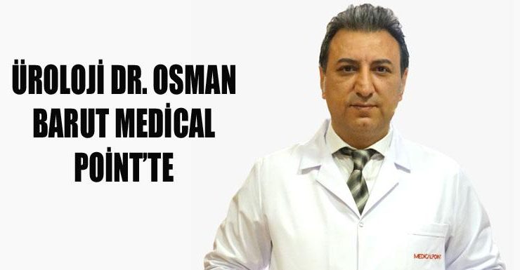 ÜROLOJİ DR. OSMAN BARUT MEDİCAL POİNT’TE