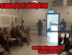 CHPLİ MELİH MERİÇ’TEN ÖNEMLİ UYARI!