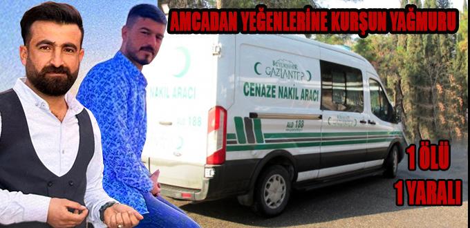 AMCADAN YEĞENLERİNE KURŞUN YAĞMURU: 1 ÖLÜ