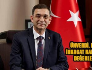 ÜNVERDİ, EYLÜL AYI İHRACAT RAKAMLARINI DEĞERLENDİRDİ