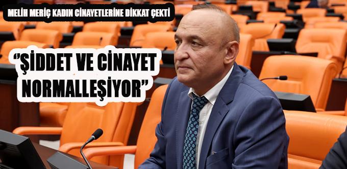 ‘’ŞİDDET VE CİNAYET NORMALLEŞİYOR’’