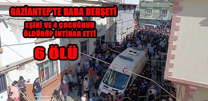 CİNNET GETİREN BABA AİLESİNİ KATLETTİ: 6 ÖLÜ