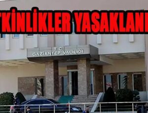 GAZİANTEP’TE ETKİNLİKLER YASAKLANDI