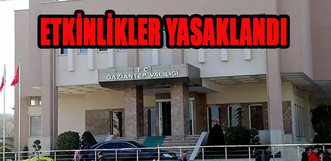 GAZİANTEP’TE ETKİNLİKLER YASAKLANDI