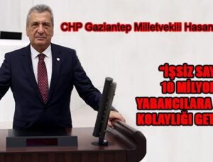 “İŞSİZ SAYIMIZ 10 MİLYONKEN YABANCILARA ÇALIŞMA KOLAYLIĞI GETİRDİLER”