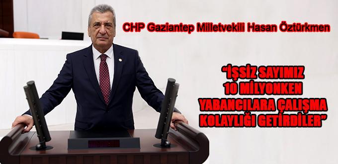 “İŞSİZ SAYIMIZ 10 MİLYONKEN YABANCILARA ÇALIŞMA KOLAYLIĞI GETİRDİLER”